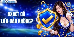 8XBET có lừa đảo không